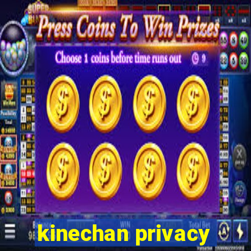 kinechan privacy